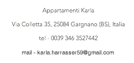 Appartamenti Karla Via Colletta 35, 25084 Gargnano (BS), Italia tel - 0039 346 3527442 mail - karla.harrasser@alice.it