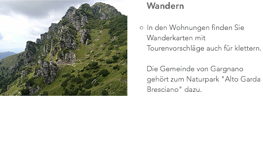 ﷯Wandern In den Wohnungen finden Sie Wanderkarten mit Tourenvorschläge auch für klettern. Die Gemeinde von Gargnano gehört zum Naturpark "Alto Garda Bresciano" dazu.