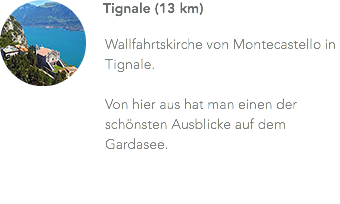 ﷯Tignale (13 km) Wallfahrtskirche von Montecastello in Tignale. Von hier aus hat man einen der schönsten Ausblicke auf dem Gardasee.