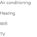 Air conditioning Heating Wifi TV