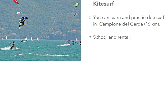 ﷯Kitesurf You can learn and practice kitesurf in Campione del Garda (16 km). School and rental: