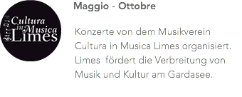 ﷯Maggio - Ottobre Konzerte von dem Musikverein Cultura in Musica Limes organisiert. Limes fördert die Verbreitung von Musik und Kultur am Gardasee.